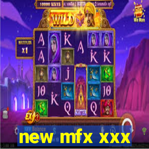new mfx xxx